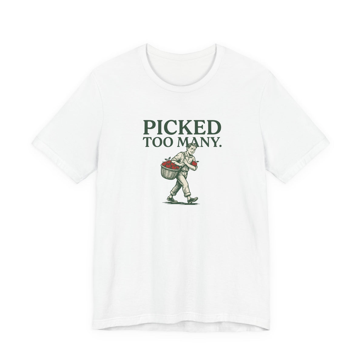 Picked Too Many Apple Picking Graphic Tee