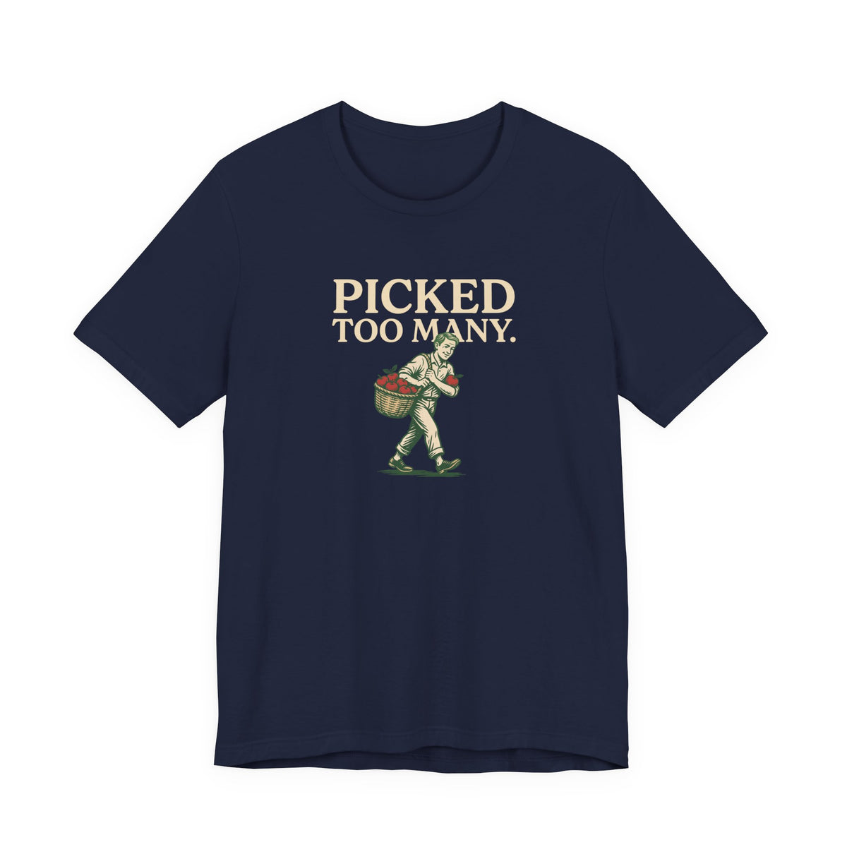Picked Too Many Apple Picking Graphic Tee