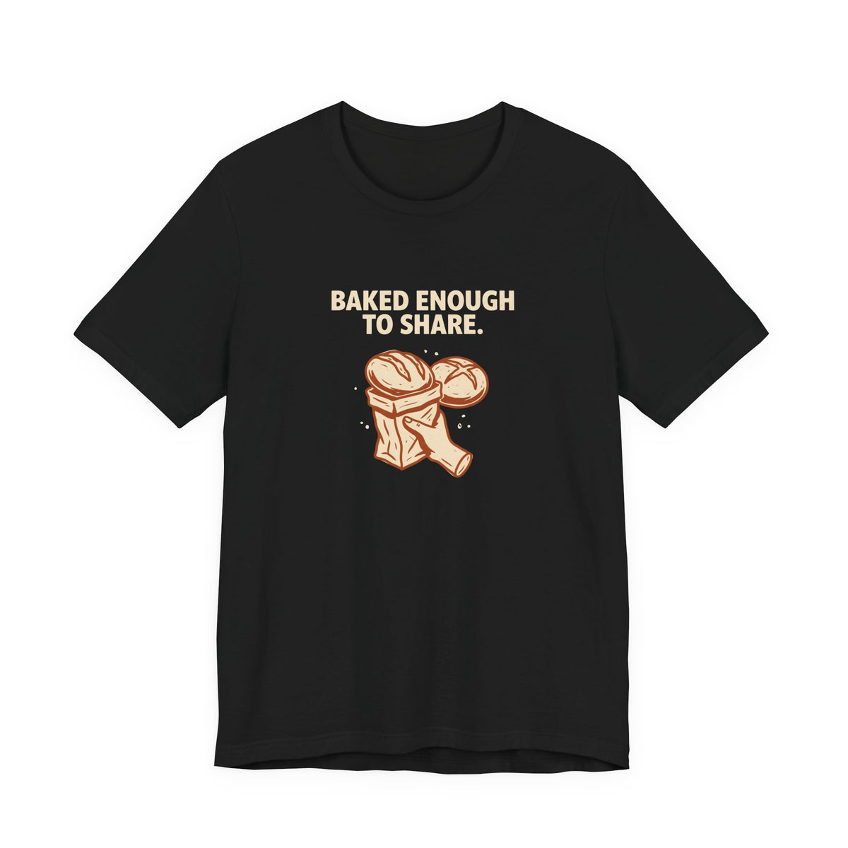 Baked Enough to Share Bread Baking Graphic Tee