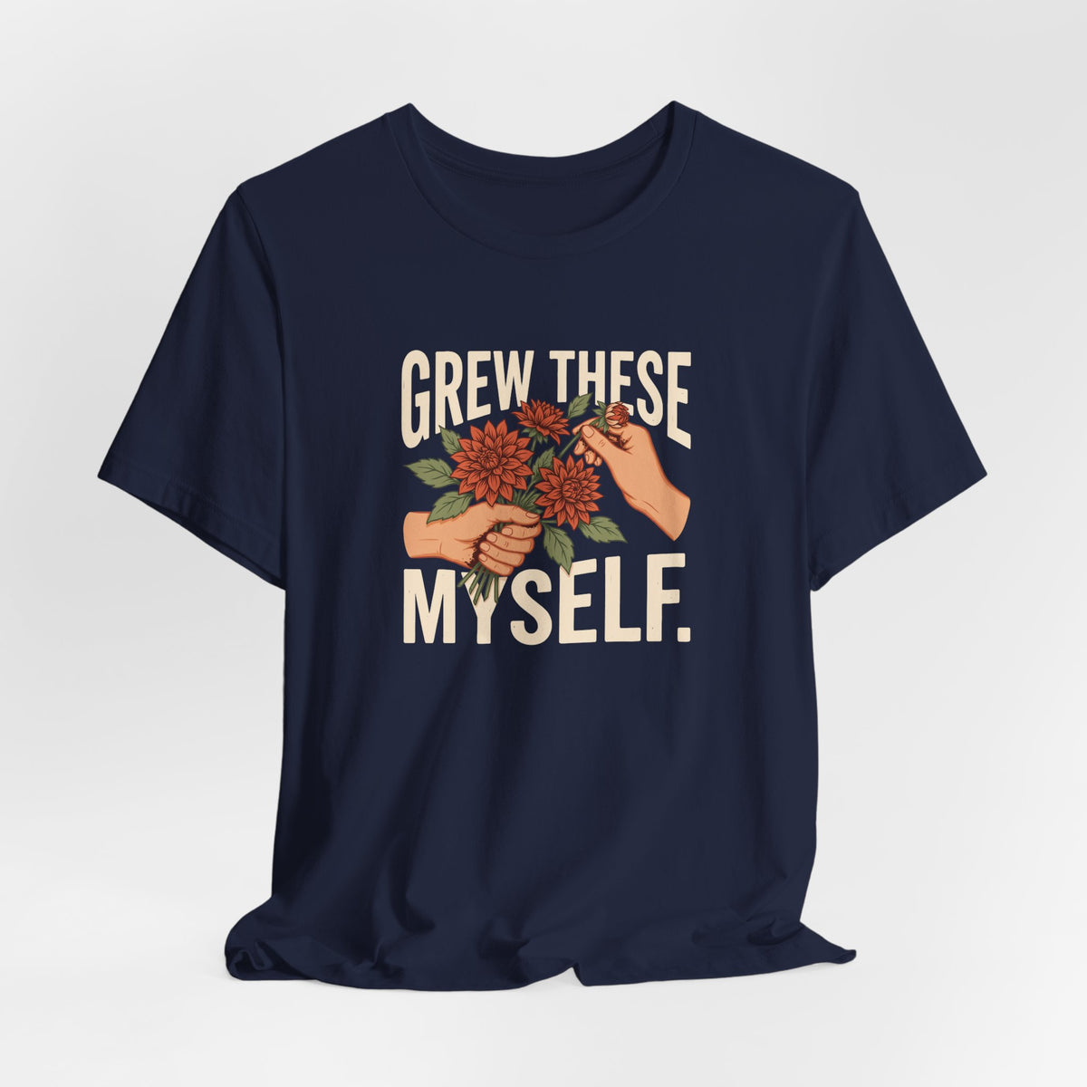 Grew These Myself Flower Gardening Graphic Tee