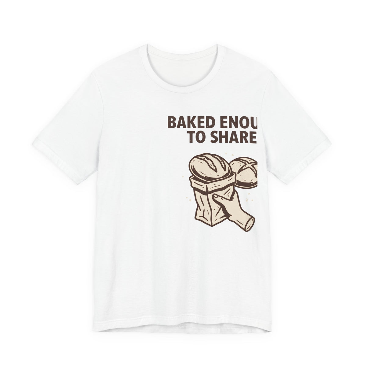Baked Enough to Share Bread Baking Graphic Tee