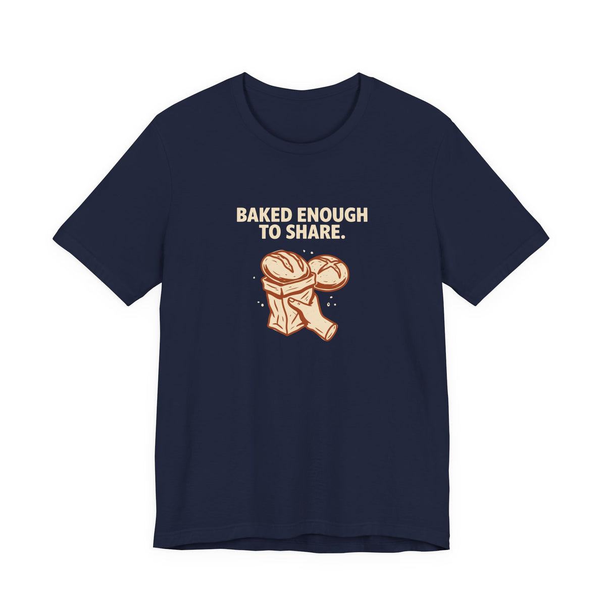 Baked Enough to Share Bread Baking Graphic Tee