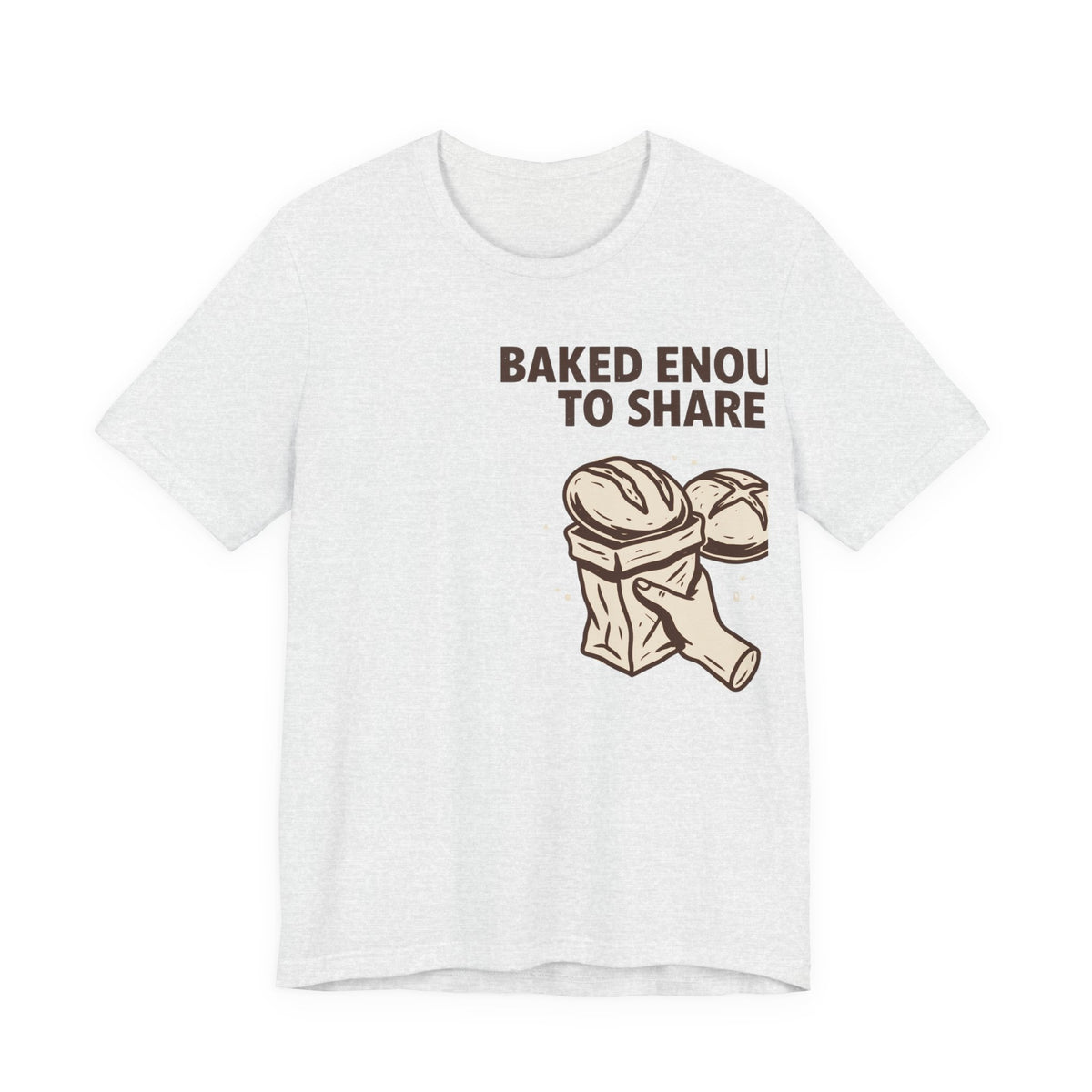 Baked Enough to Share Bread Baking Graphic Tee