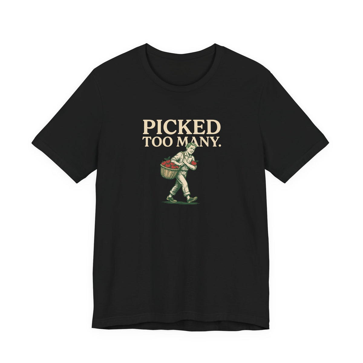 Picked Too Many Apple Picking Graphic Tee