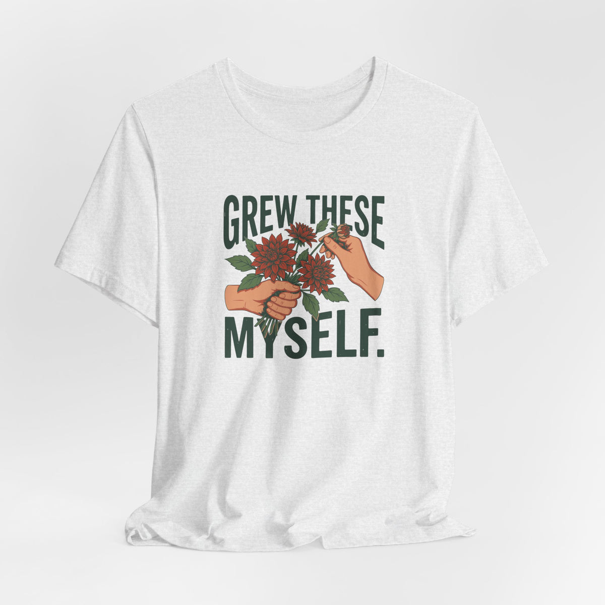 Grew These Myself Flower Gardening Graphic Tee
