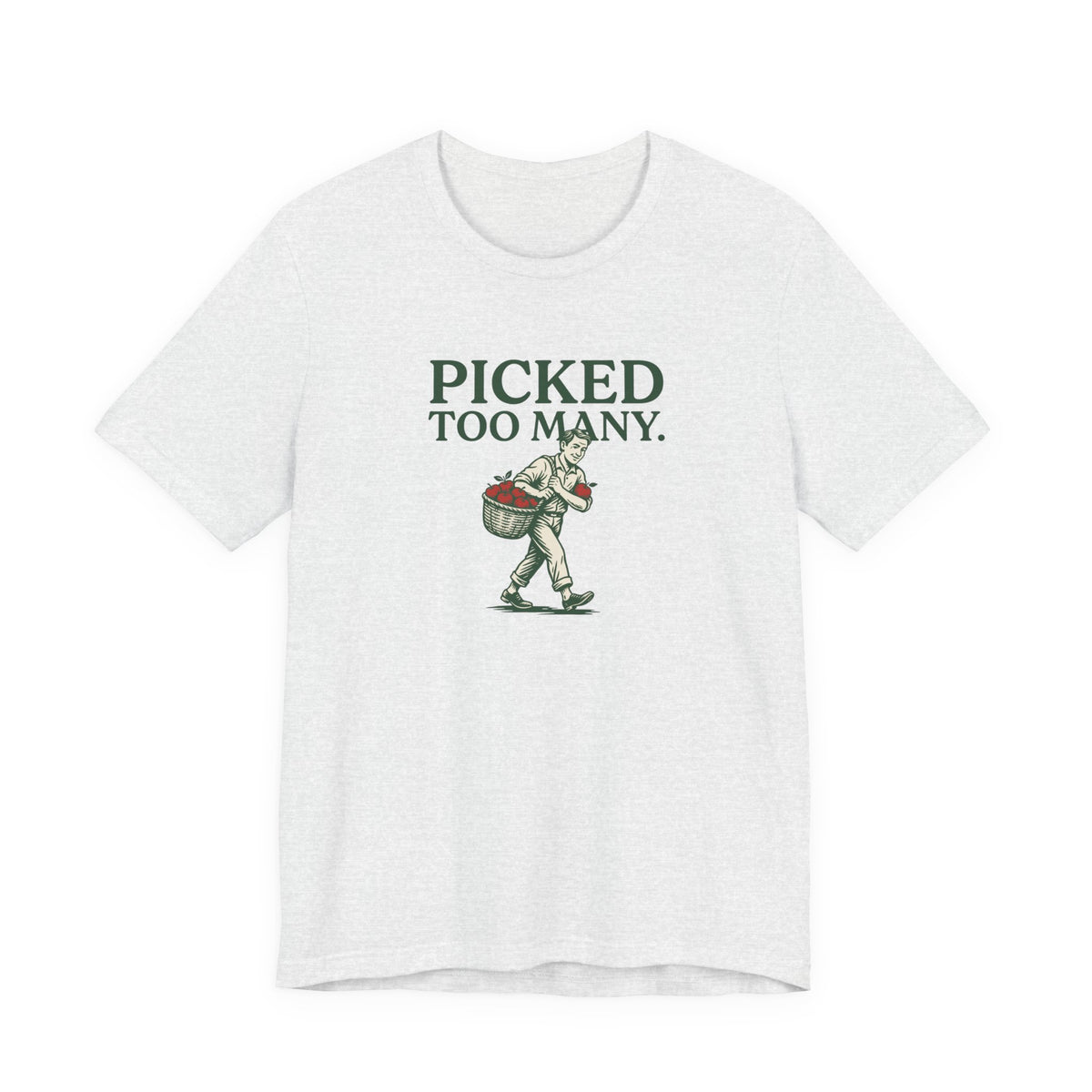 Picked Too Many Apple Picking Graphic Tee